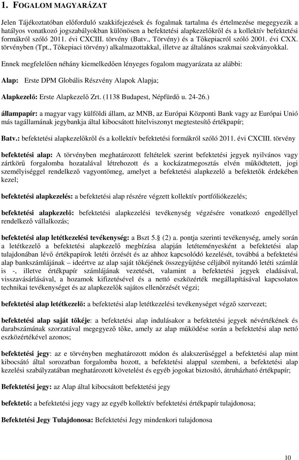 , Tőkepiaci törvény) alkalmazottakkal, illetve az általános szakmai szokványokkal.