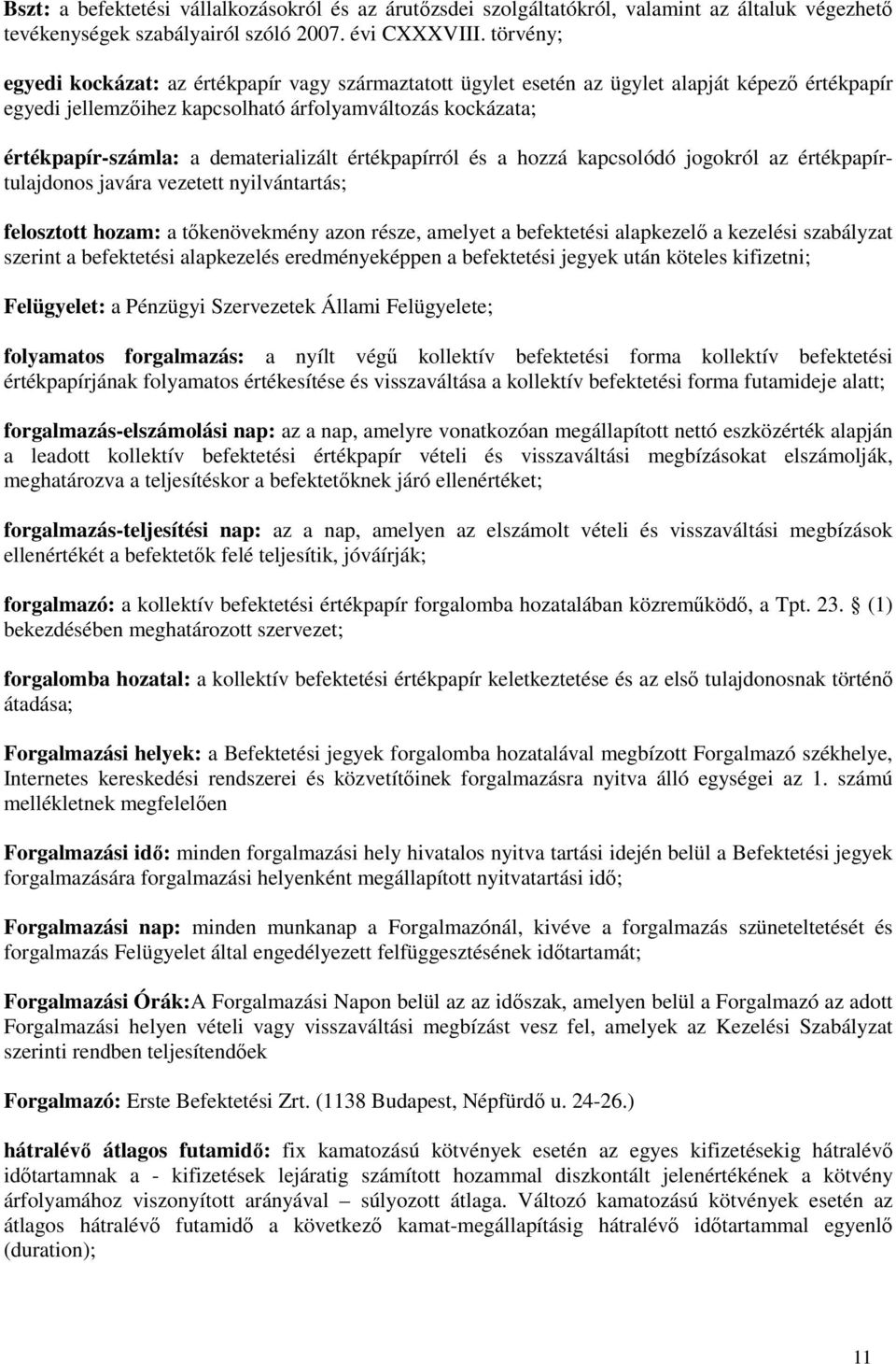 dematerializált értékpapírról és a hozzá kapcsolódó jogokról az értékpapírtulajdonos javára vezetett nyilvántartás; felosztott hozam: a tőkenövekmény azon része, amelyet a befektetési alapkezelő a