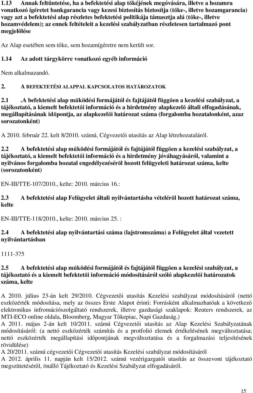 sem tőke, sem hozamígéretre nem került sor. 1.