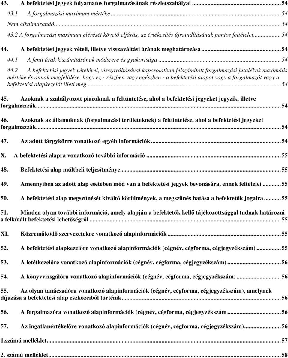 A befektetési jegyek vételi, illetve visszaváltási árának meghatározása.1 A fenti árak kiszámításának módszere és gyakorisága.