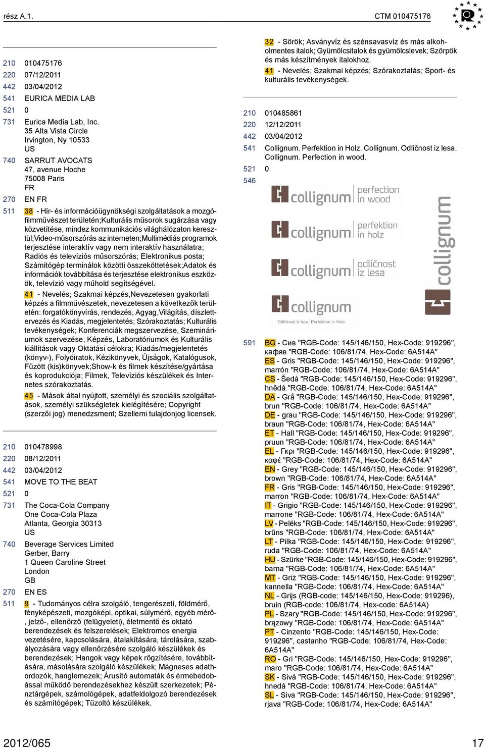 sugárzása vagy közvetítése, mindez kommunikációs világhálózaton keresztül;video-műsorszórás az interneten;multimédiás programok terjesztése interaktív vagy nem interaktív használatra; Radiós és