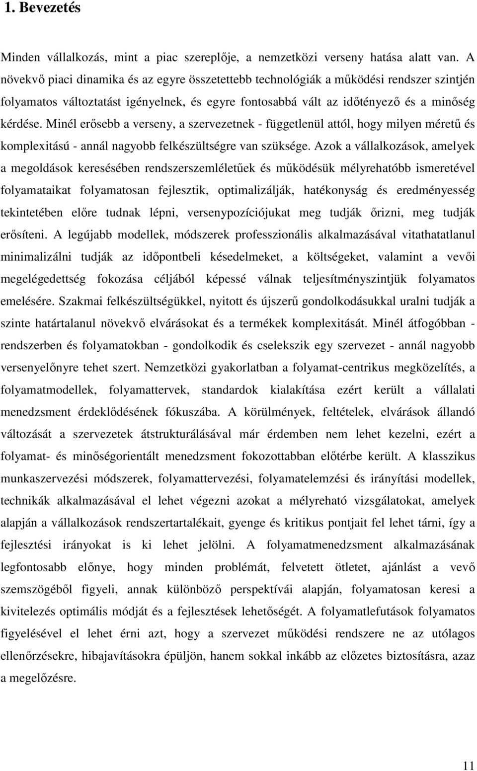 Minél erısebb a verseny, a szervezetnek - függetlenül attól, hogy milyen mérető és komplexitású - annál nagyobb felkészültségre van szüksége.