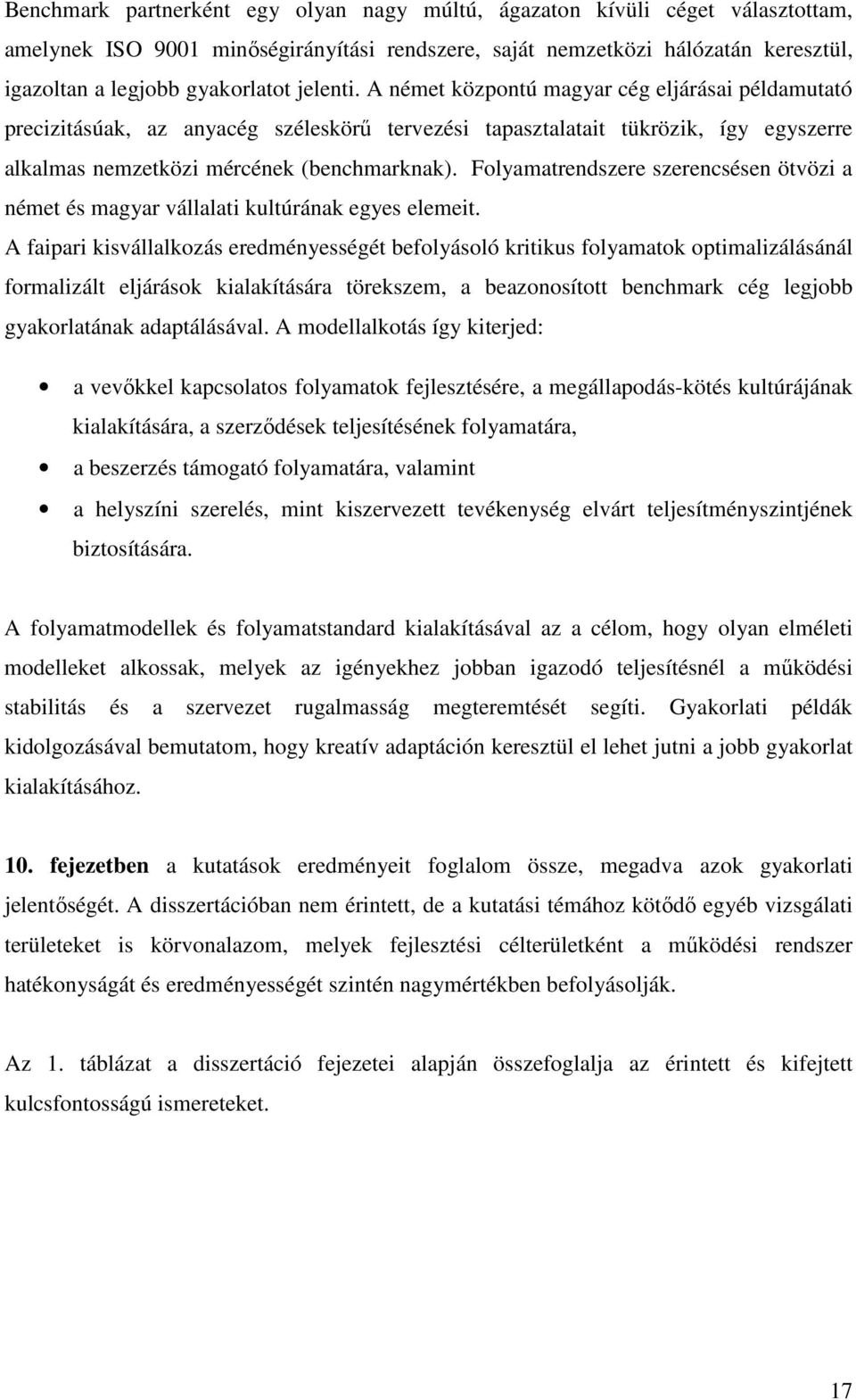 Folyamatrendszere szerencsésen ötvözi a német és magyar vállalati kultúrának egyes elemeit.