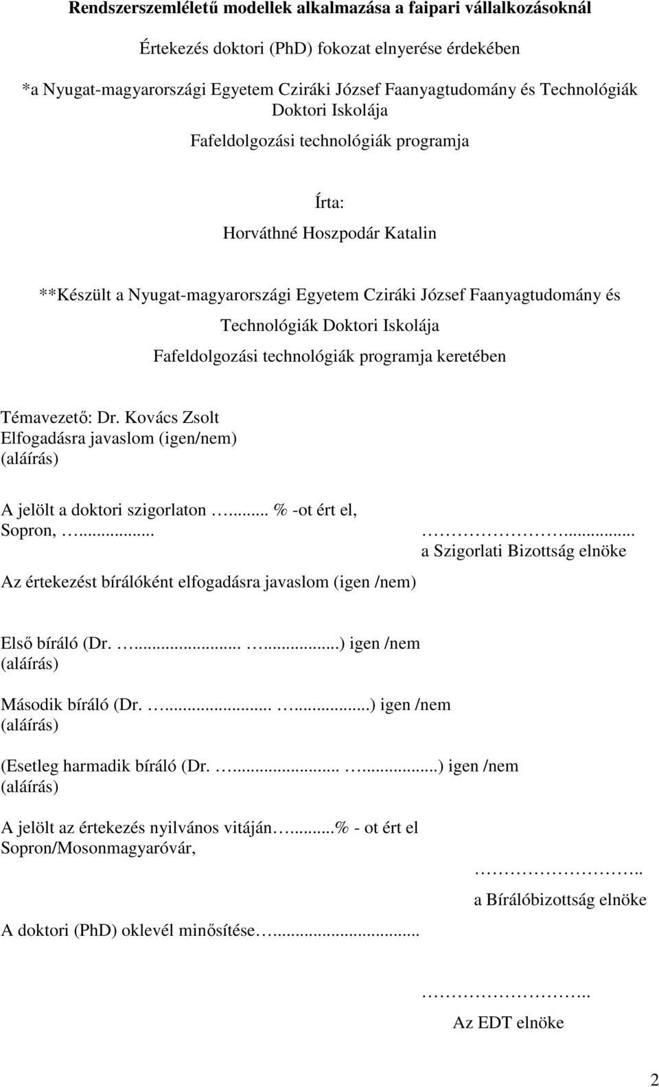 Fafeldolgozási technológiák programja keretében Témavezetı: Dr. Kovács Zsolt Elfogadásra javaslom (igen/nem) (aláírás) A jelölt a doktori szigorlaton... % -ot ért el, Sopron,.