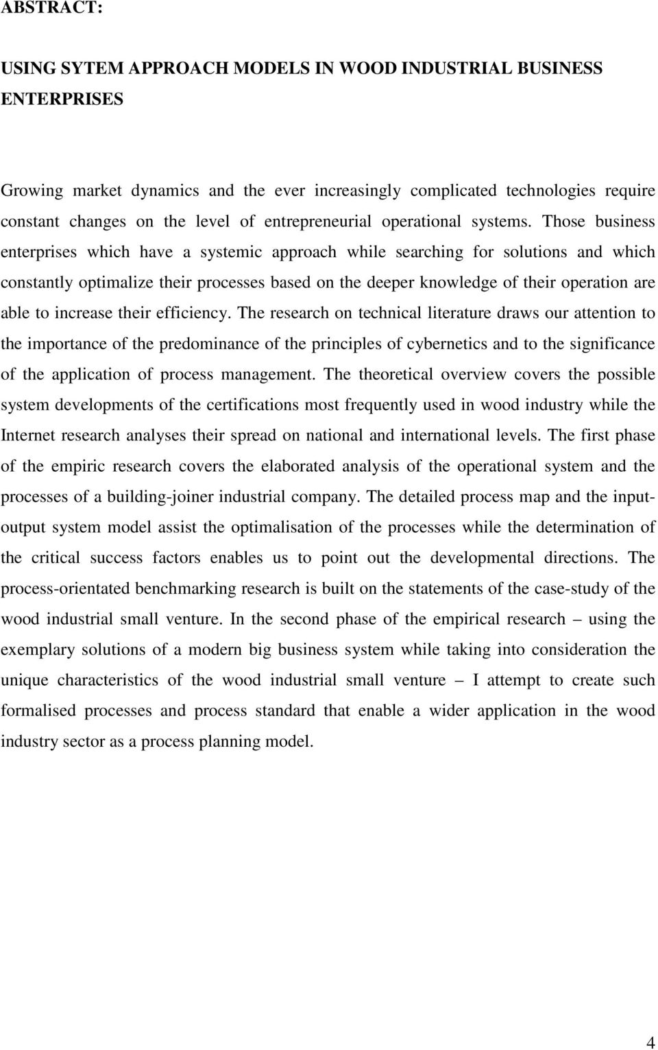 Those business enterprises which have a systemic approach while searching for solutions and which constantly optimalize their processes based on the deeper knowledge of their operation are able to