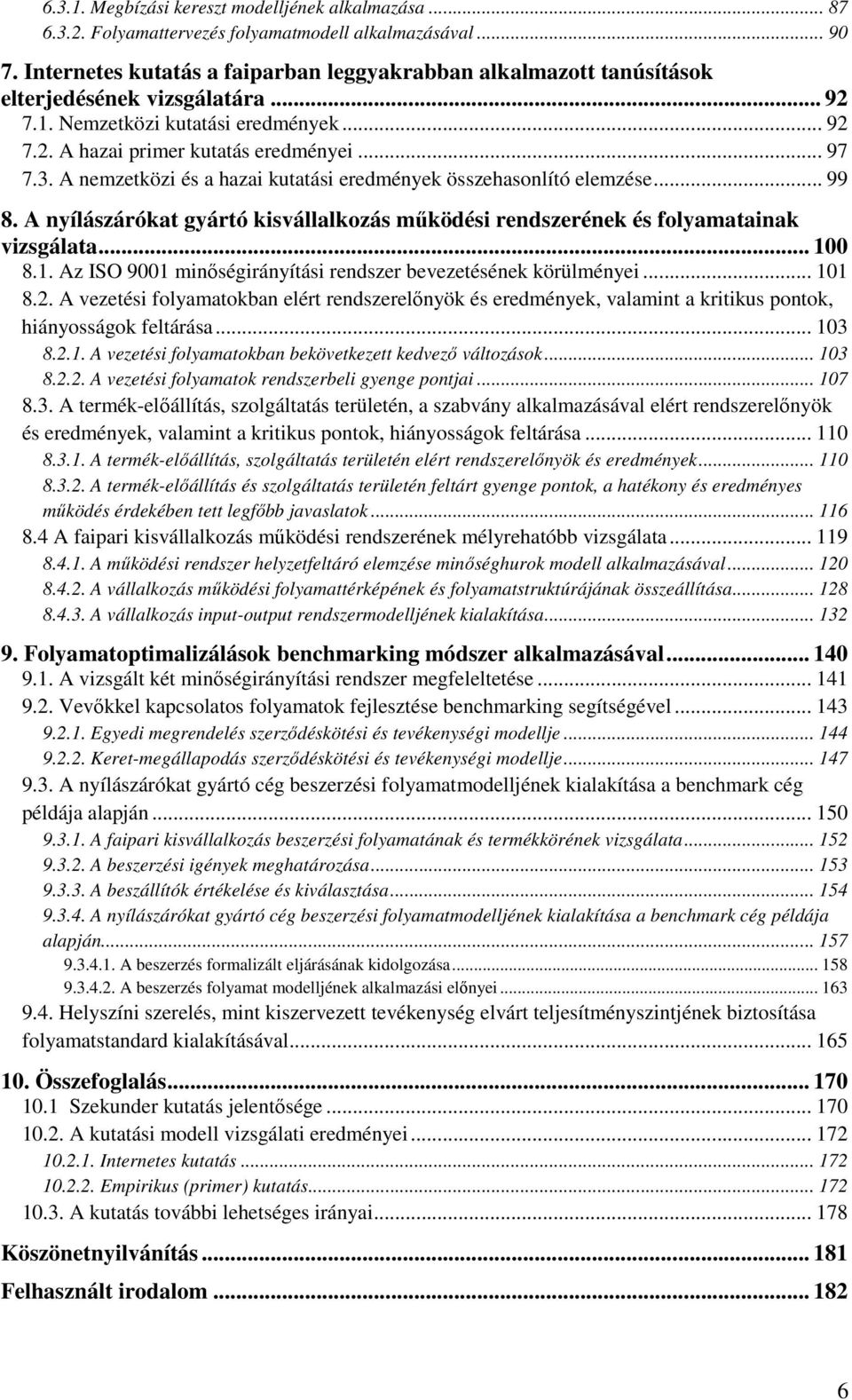 A nemzetközi és a hazai kutatási eredmények összehasonlító elemzése... 99 8. A nyílászárókat gyártó kisvállalkozás mőködési rendszerének és folyamatainak vizsgálata... 10
