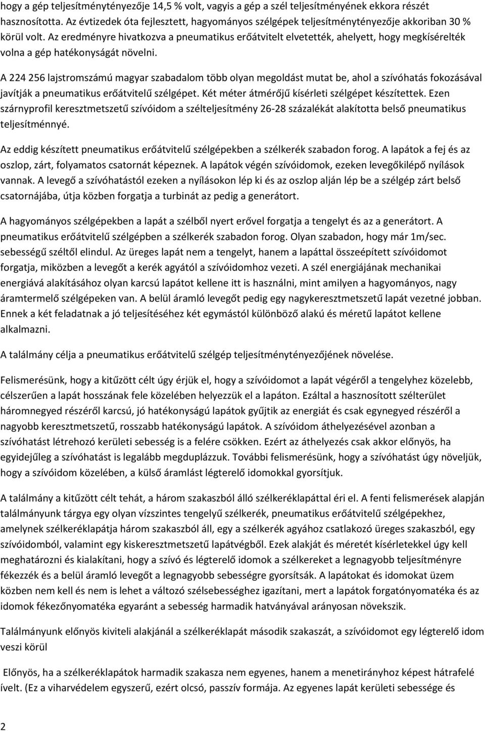 Az eredményre hivatkozva a pneumatikus erőátvitelt elvetették, ahelyett, hogy megkísérelték volna a gép hatékonyságát növelni.