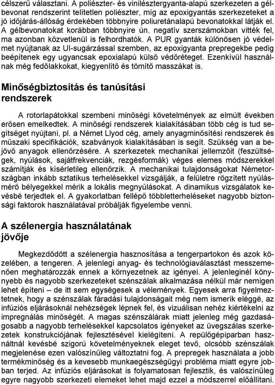 bevonatokkal látják el. A gélbevonatokat korábban többnyire ún. negatív szerszámokban vitték fel, ma azonban közvetlenül is felhordhatók.