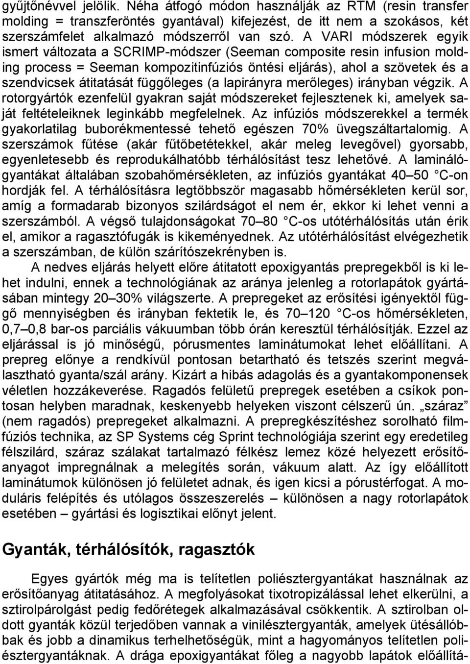 függőleges (a lapirányra merőleges) irányban végzik. A rotorgyártók ezenfelül gyakran saját módszereket fejlesztenek ki, amelyek saját feltételeiknek leginkább megfelelnek.