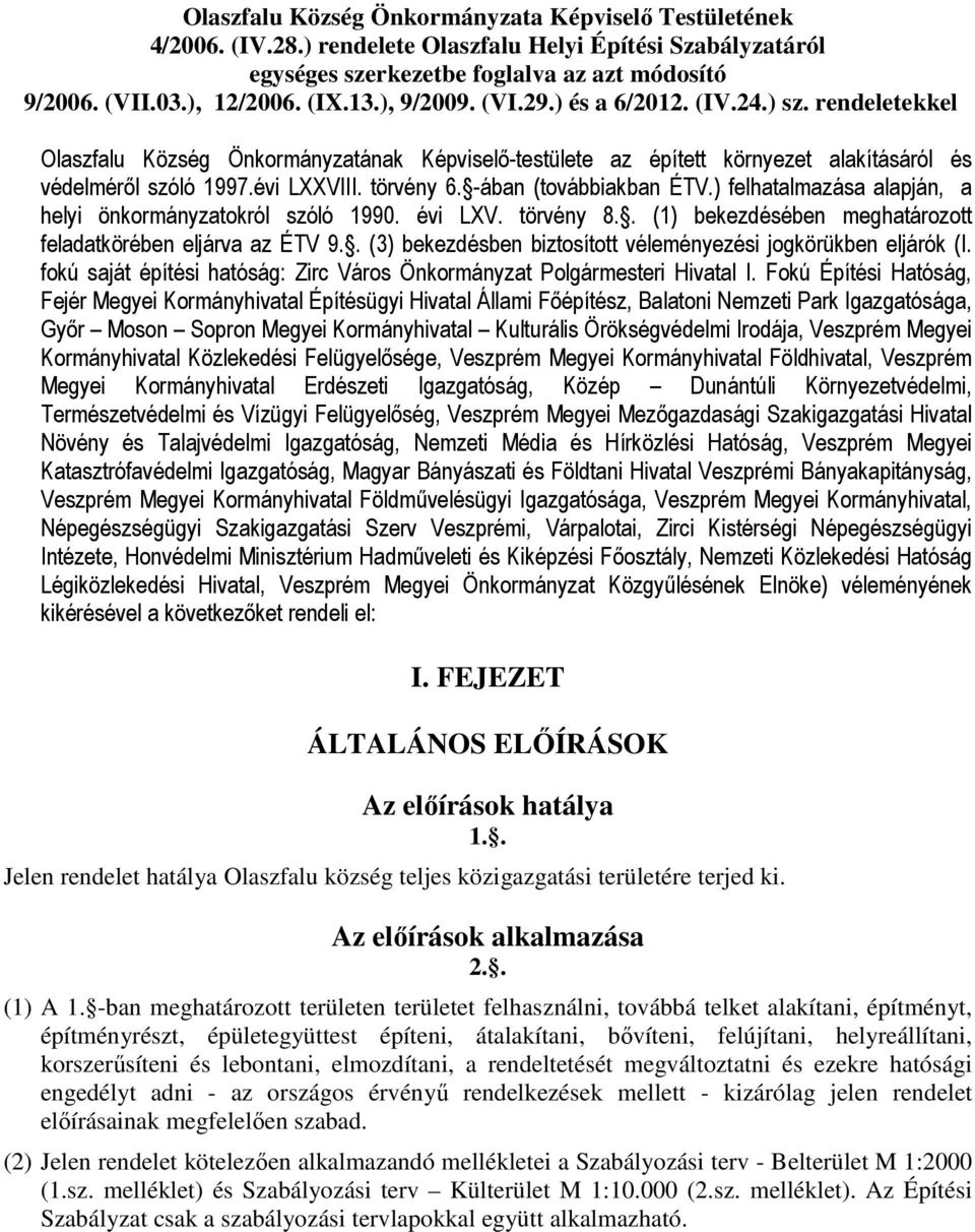 -ában (továbbiakban ÉTV.) felhatalmazása alapján, a helyi önkormányzatokról szóló 1990. évi LXV. törvény 8.. (1) bekezdésében meghatározott feladatkörében eljárva az ÉTV 9.