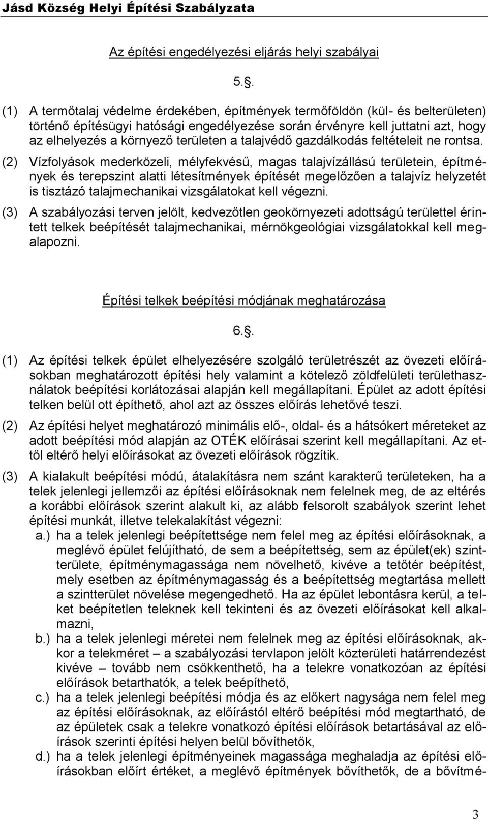 a talajvédő gazdálkodás feltételeit ne rontsa.