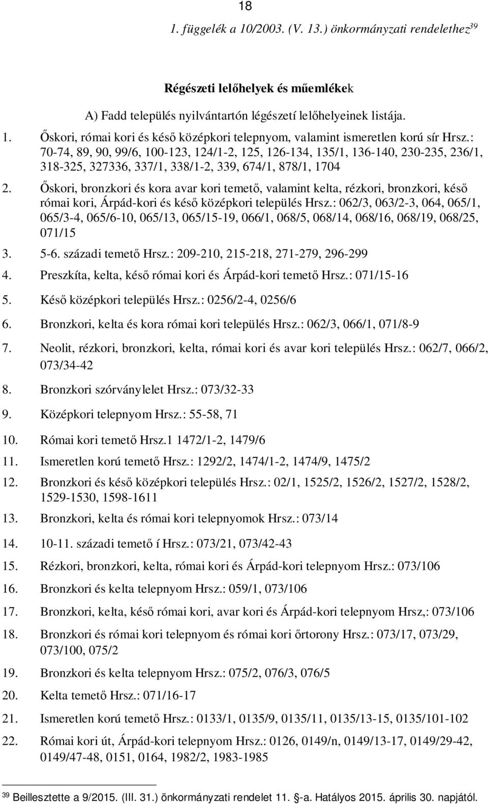 Őskori, bronzkori és kora avar kori temető, valamint kelta, rézkori, bronzkori, késő római kori, Árpád-kori és késő középkori település Hrsz.