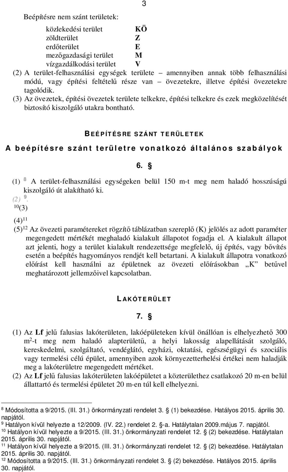 (3) Az övezetek, építési övezetek területe telkekre, építési telkekre és ezek megközelítését biztosító kiszolgáló utakra bontható.