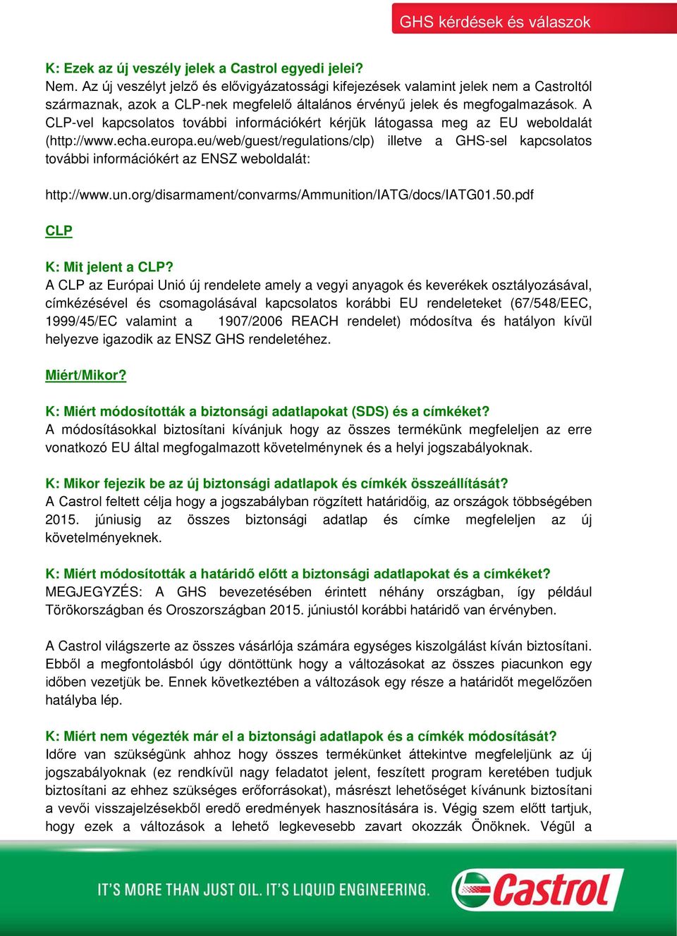 A CLP-vel kapcsolatos további információkért kérjük látogassa meg az EU weboldalát (http://www.echa.europa.