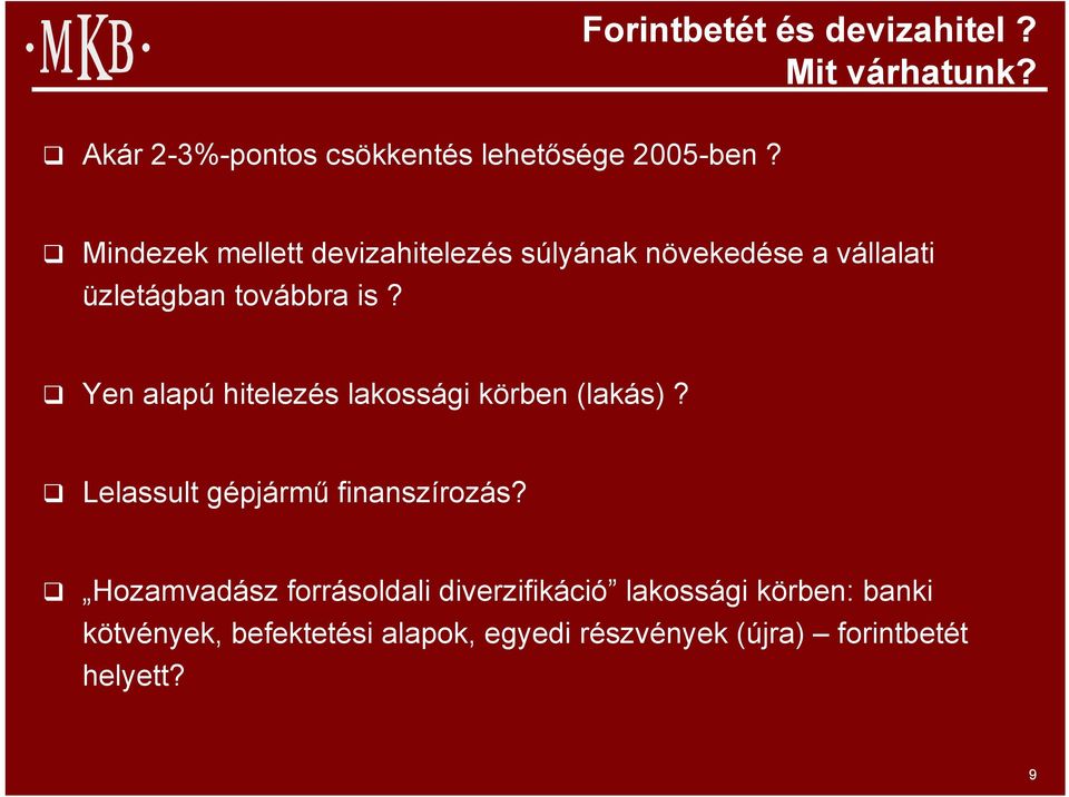 Yen alapú hitelezés lakossági körben (lakás)? Lelassult gépjármű finanszírozás?