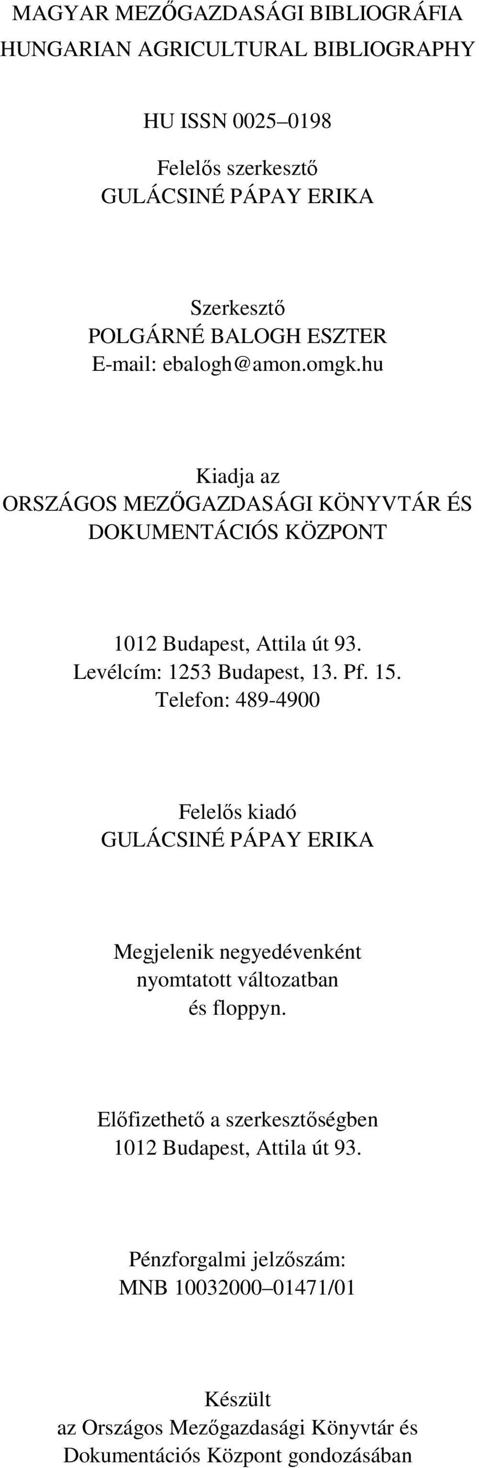 Levélcím: 1253 Budapest, 13. Pf. 15. Telefon: 489-4900 Felelős kiadó GULÁCSINÉ PÁPAY ERIKA Megjelenik negyedévenként nyomtatott változatban és floppyn.