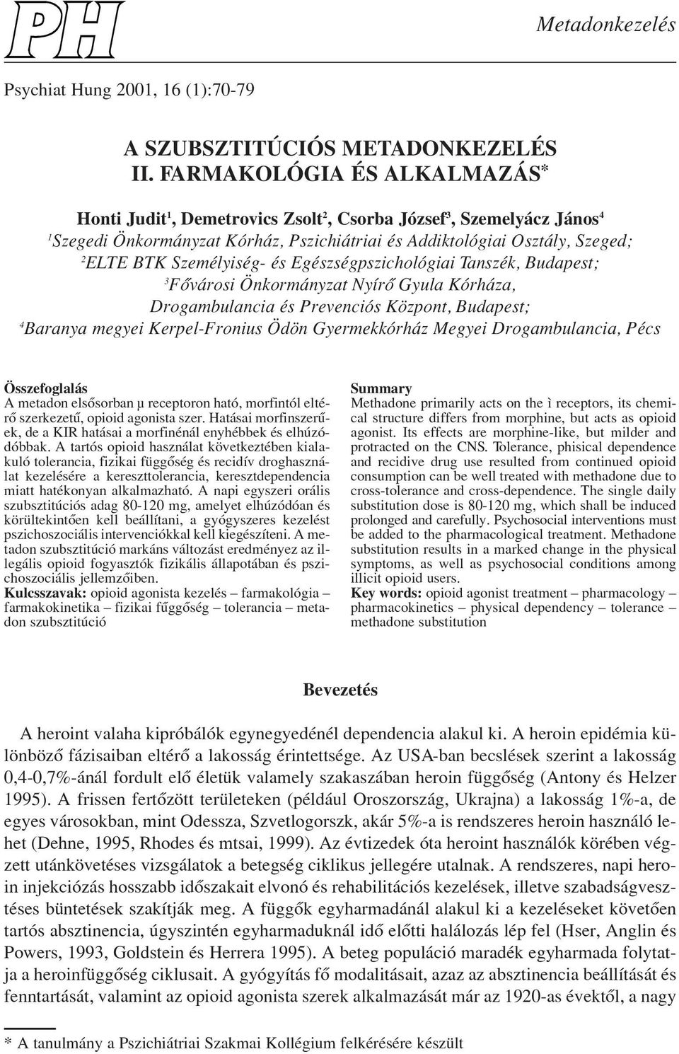 Személyiség- és Egészségpszichológiai Tanszék, Budapest; 3 Fôvárosi Önkormányzat Nyírô Gyula Kórháza, Drogambulancia és Prevenciós Központ, Budapest; 4 Baranya megyei Kerpel-Fronius Ödön