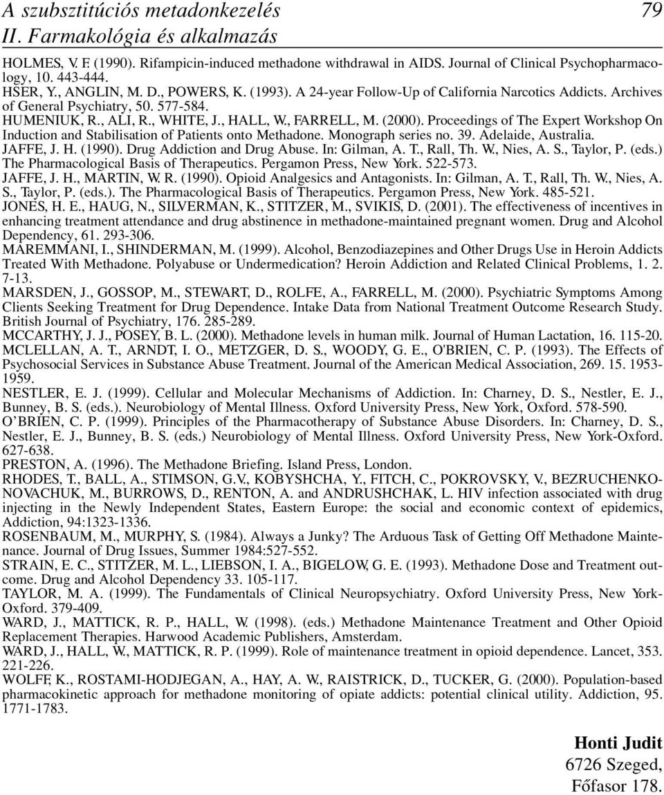 Proceedings of The Expert Workshop On Induction and Stabilisation of Patients onto Methadone. Monograph series no. 39. Adelaide, Australia. JAFFE, J. H. (1990). Drug Addiction and Drug Abuse.