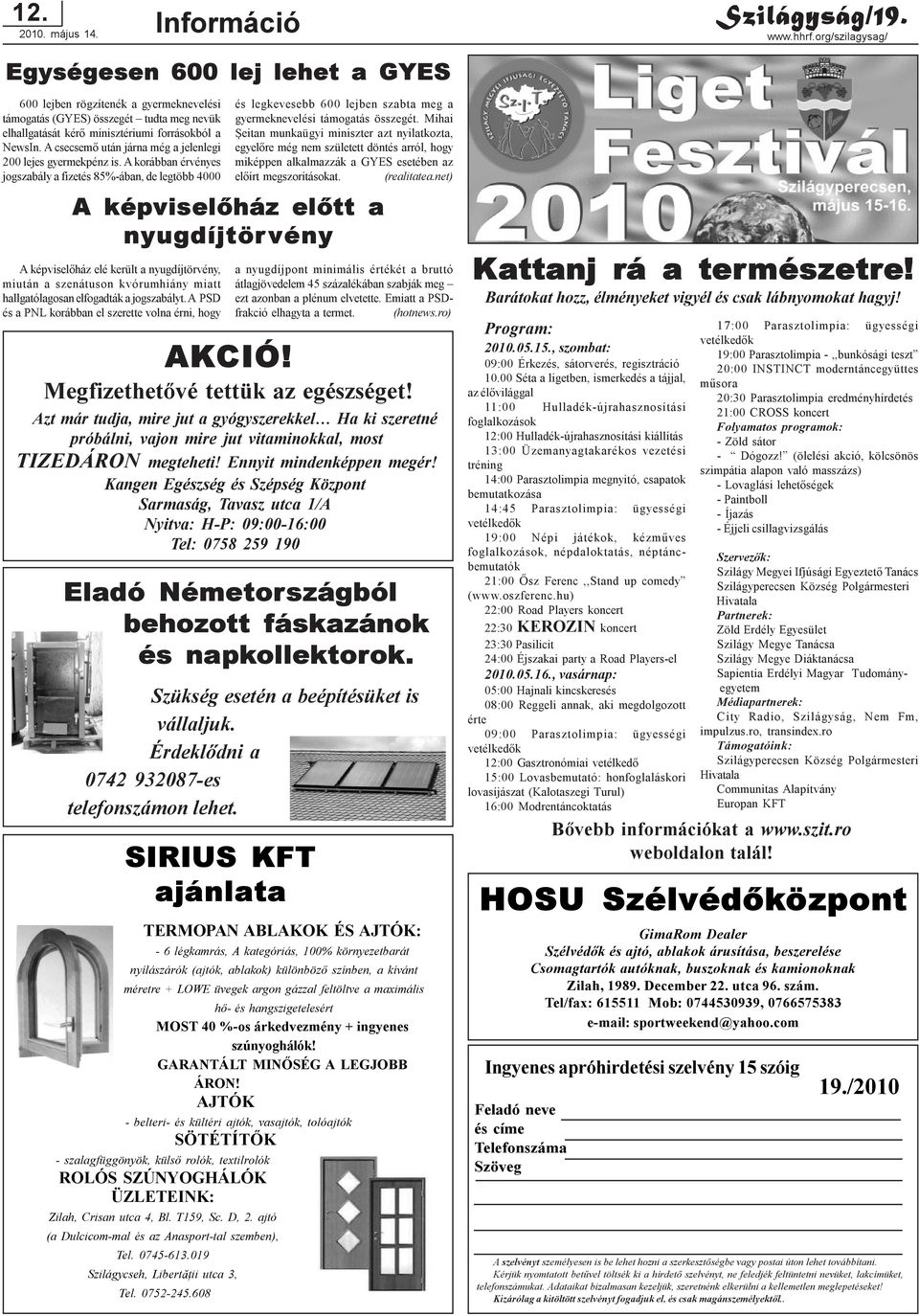 A csecsemõ után járna még a jelenlegi 200 lejes gyermekpénz is. A korábban érvényes jogszabály a fizetés 85%-ában, de legtöbb 4000 AKCIÓ! Eladó Németországból behozott fáskazánok és napkollektorok.