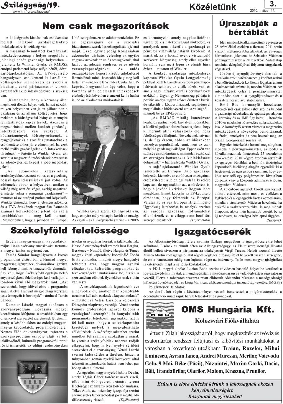 helyzetben jelentette ki Winkler Gyula, az RMDSZ európai parlamenti képviselõje hétfõi, dévai sajtótájékoztatóján.