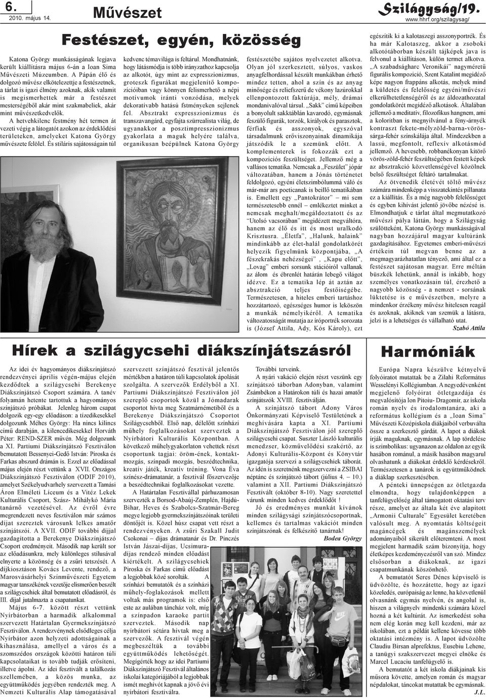 mûvészetkedvelõk. A hetvehkilenc festmény hét termen át vezeti végig a látogatót azokon az érdeklõdési területeken, amelyeket Katona György mûvészete felölel.