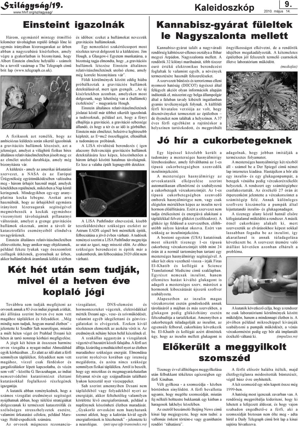 a gyakorlatban is bizonyítaná, hogy Albert Einstein elmélete helytálló - számolt be a tervrõl vasárnap a The Telegraph címû brit lap (www.telegraph.co.uk).