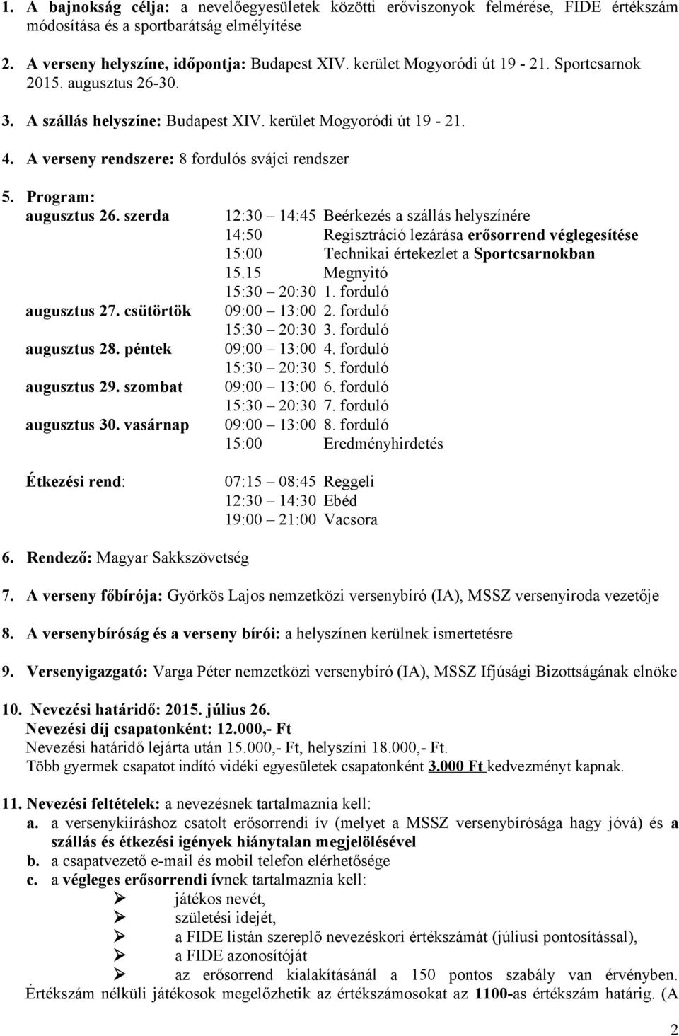 Program: augusztus 26. szerda augusztus 27. csütörtök augusztus 28. péntek augusztus 29. szombat augusztus 30.