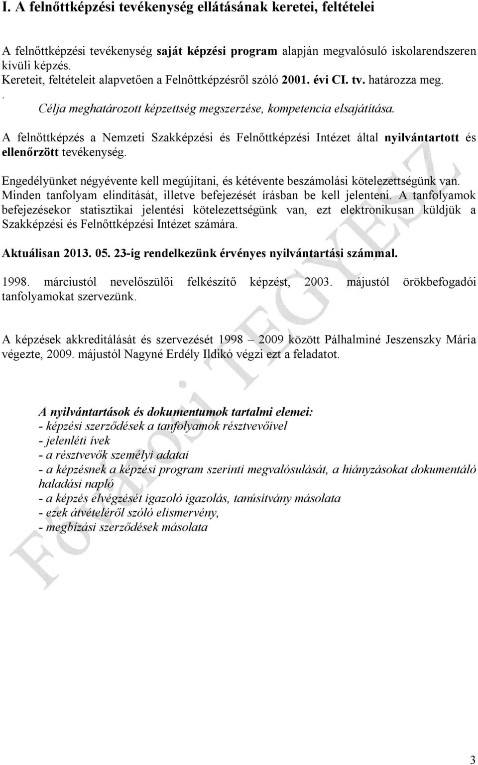 A felnőttképzés a Nemzeti Szakképzési és Felnőttképzési Intézet által nyilvántartott és ellenőrzött tevékenység.