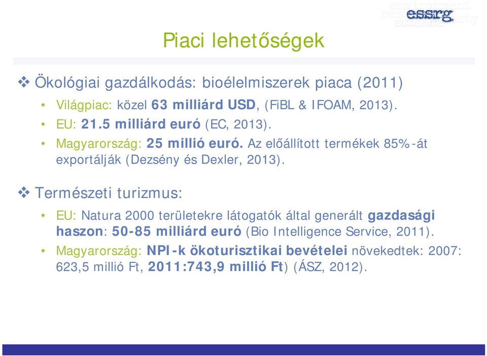 Az előállított termékek 85%-át exportálják (Dezsény és Dexler, 2013).