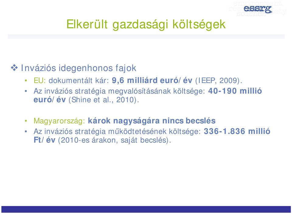 Az inváziós stratégia megvalósításának költsége: 40-190 millió euró/év (Shine et al.