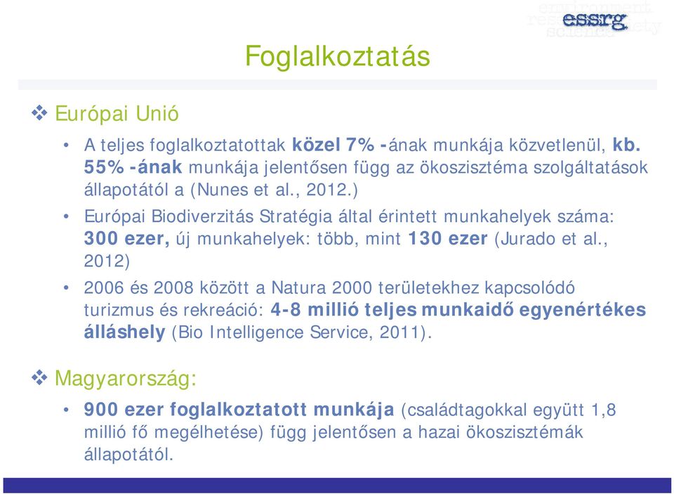 ) Európai Biodiverzitás Stratégia által érintett munkahelyek száma: 300 ezer, új munkahelyek: több, mint 130 ezer (Jurado et al.