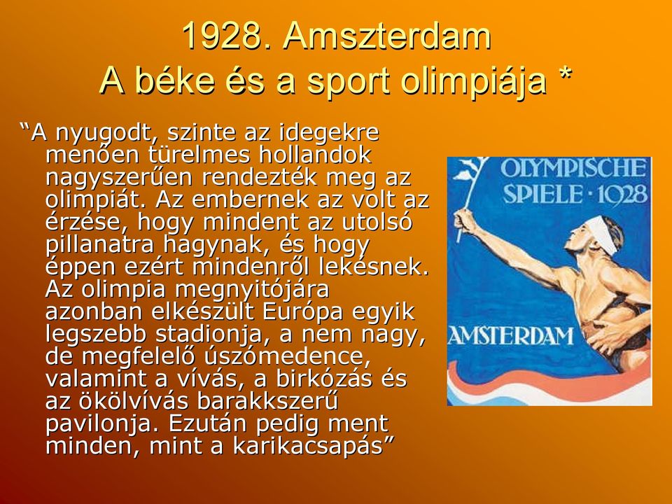 Az embernek az volt az érzése, hogy mindent az utolsó pillanatra hagynak, éss hogy éppen ezért mindenről l lekésnek.