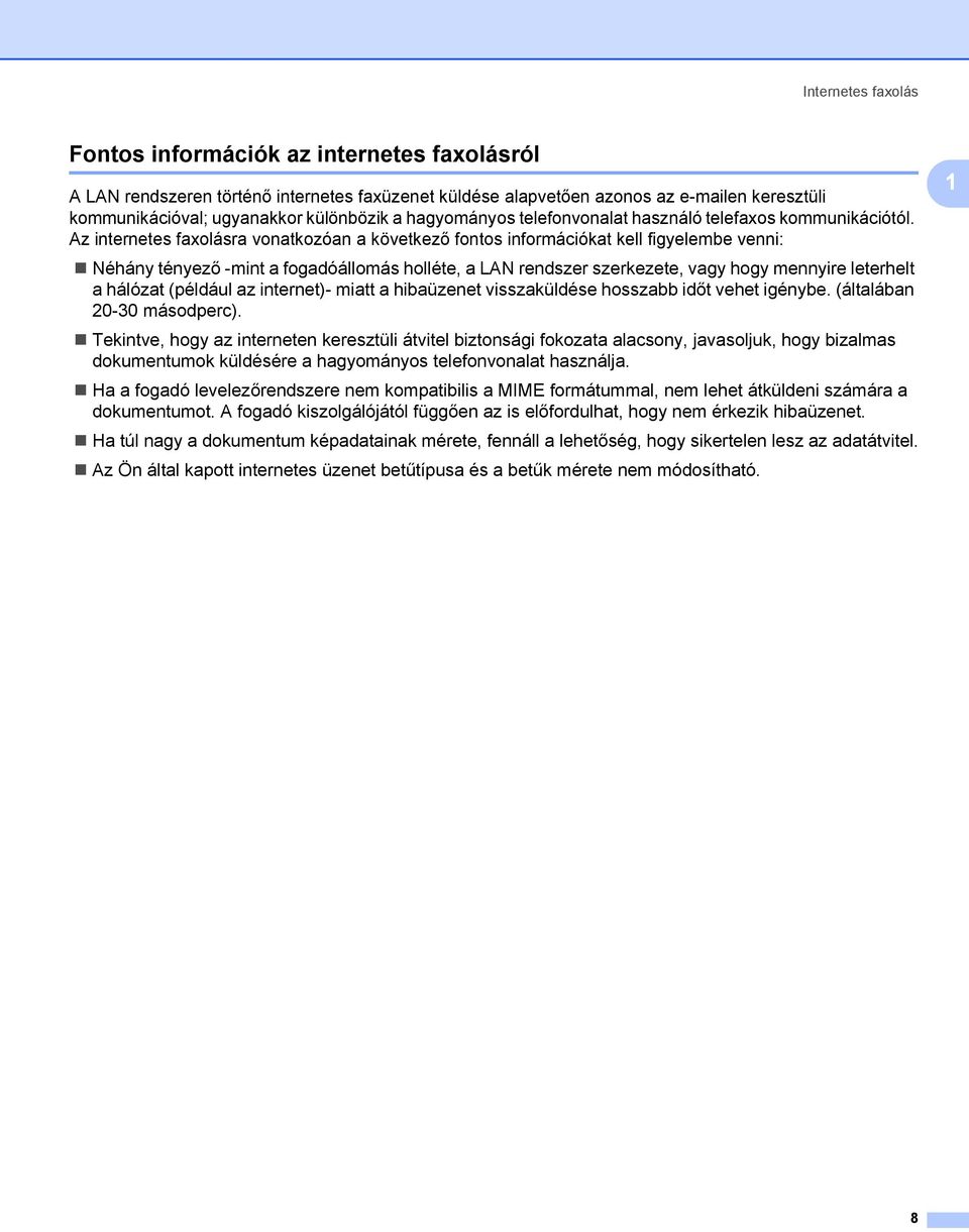 Az internetes faxolásra vonatkozóan a következő fontos információkat kell figyelembe venni: Néhány tényező -mint a fogadóállomás holléte, a LAN rendszer szerkezete, vagy hogy mennyire leterhelt a