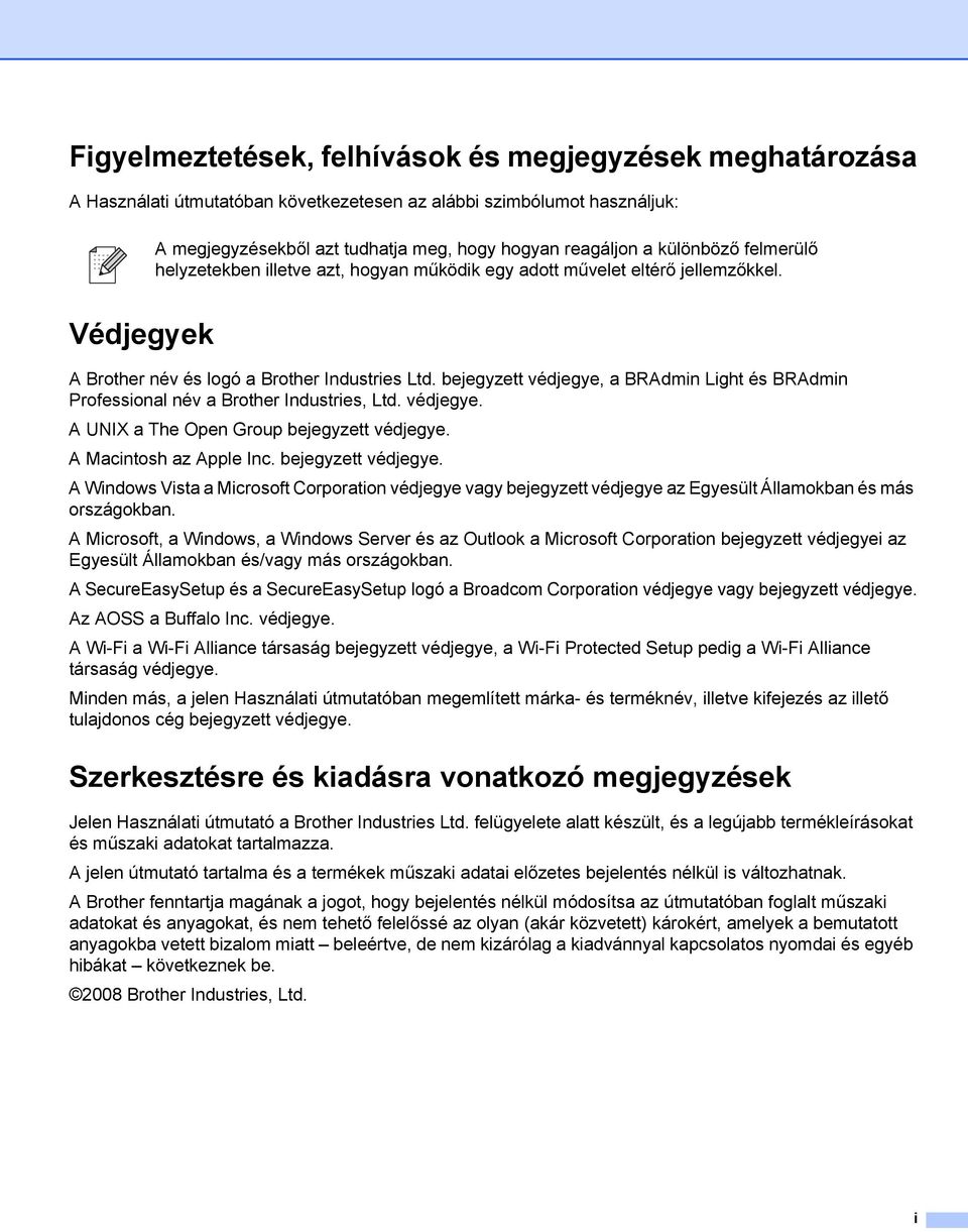 bejegyzett védjegye, a BRAdmin Light és BRAdmin Professional név a Brother Industries, Ltd. védjegye. A UNIX a The Open Group bejegyzett védjegye.