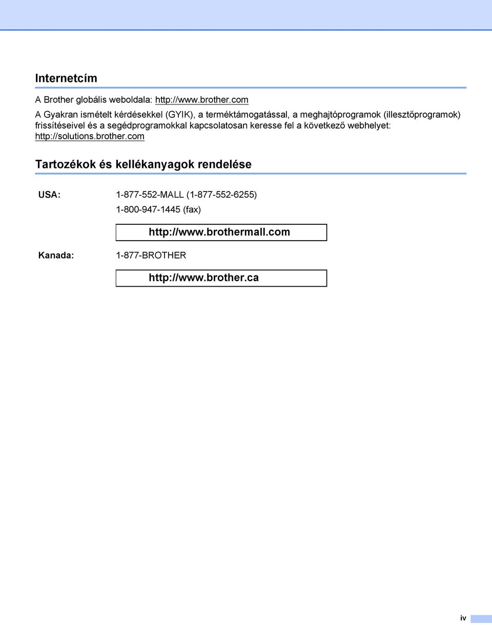 frissítéseivel és a segédprogramokkal kapcsolatosan keresse fel a következő webhelyet: http://solutions.brother.