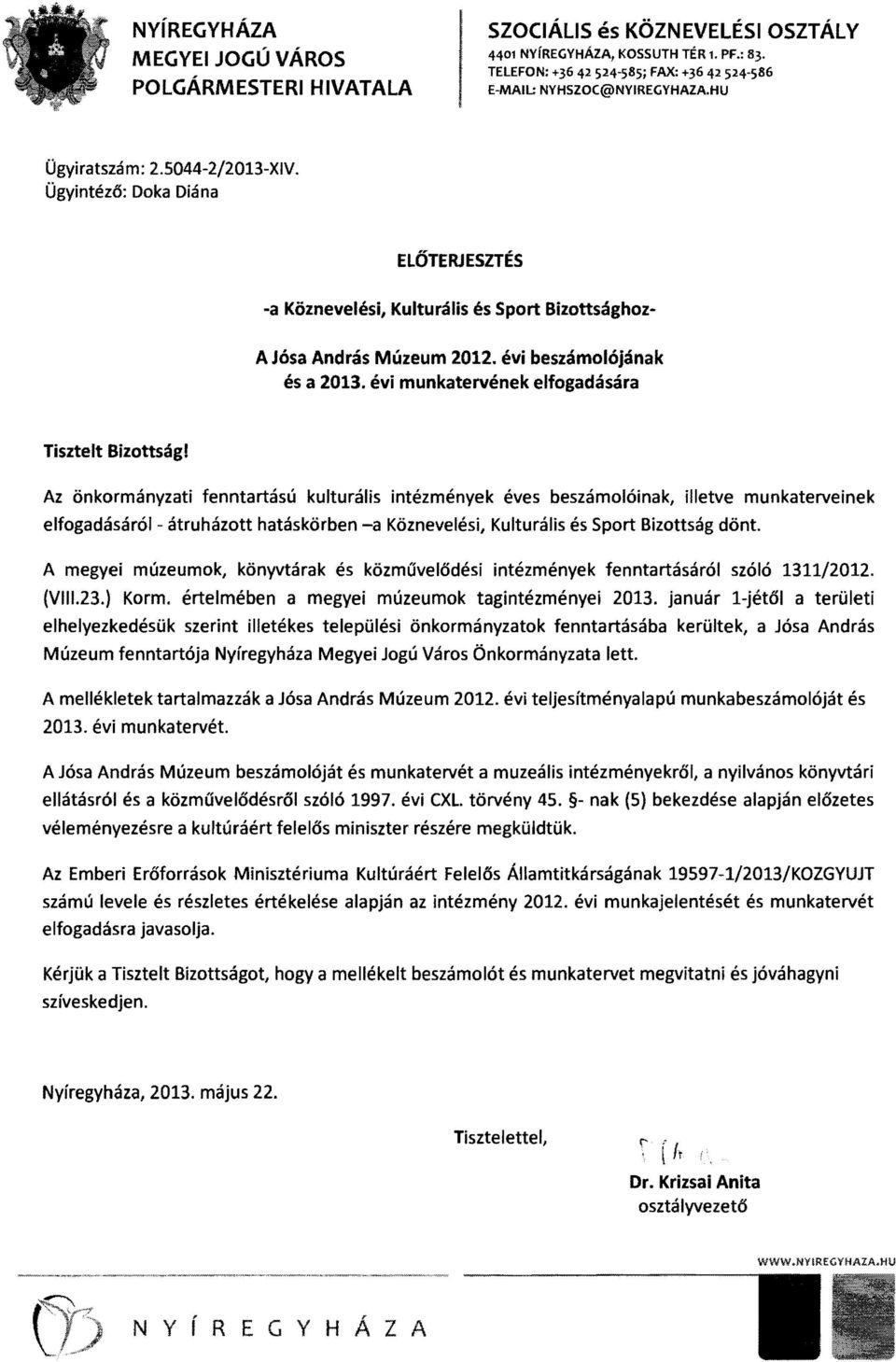 évi munkatervének elfogadására Tisztelt Bizottsági Az önkormányzati fenntartású kulturális intézmények éves beszámolóinak, illetve munkaterveinek elfogadásáról - átruházott hatáskörben -a