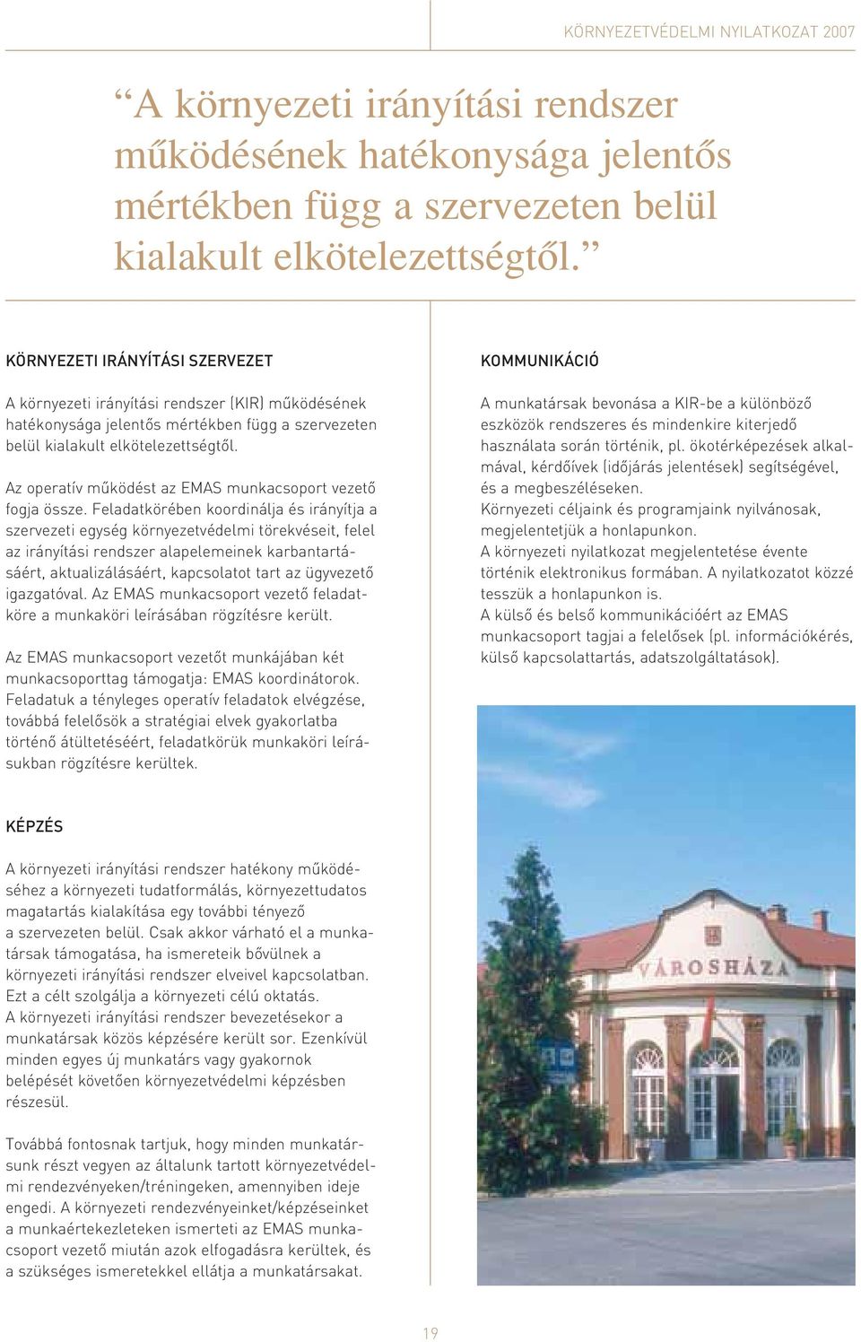 Az operatív mûködést az EMAS munkacsoport vezetô fogja össze.