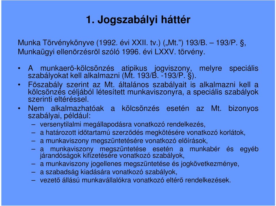 általános szabályait is alkalmazni kell a kölcsönzés céljából létesített munkaviszonyra, a speciális szabályok szerinti eltéréssel. Nem alkalmazhatóak a kölcsönzés esetén az Mt.