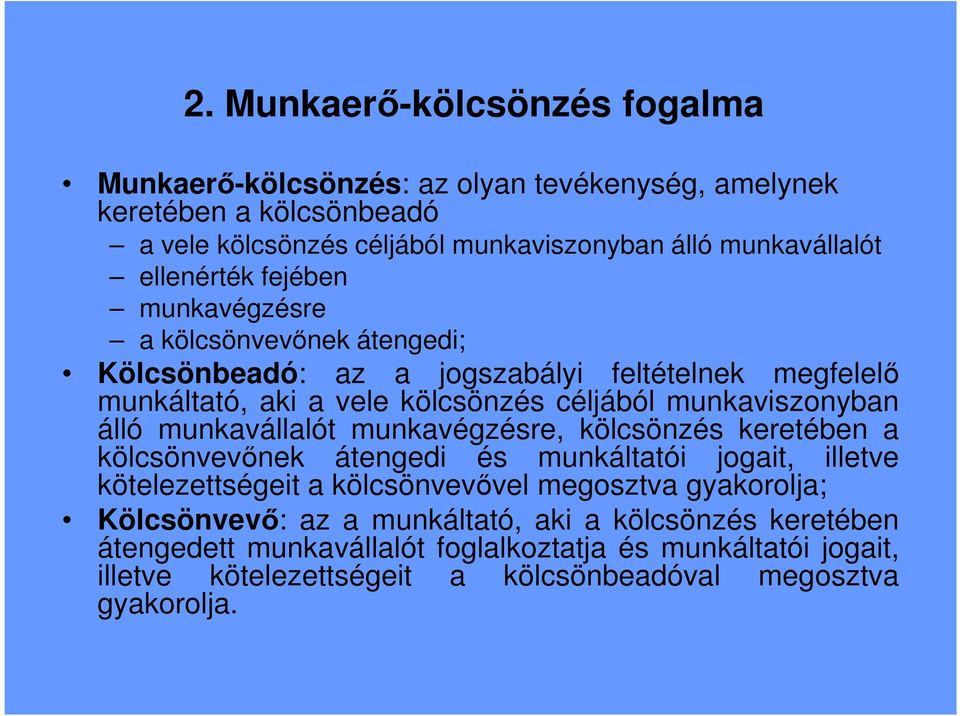 álló munkavállalót munkavégzésre, kölcsönzés keretében a kölcsönvevınek átengedi és munkáltatói jogait, illetve kötelezettségeit a kölcsönvevıvel megosztva gyakorolja;