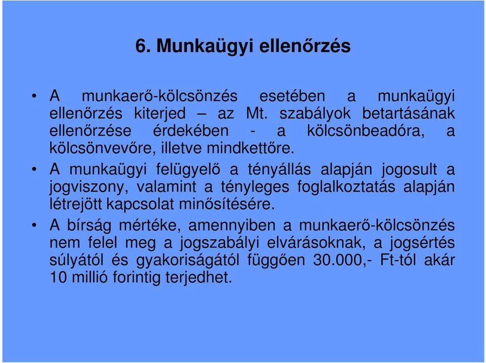 A munkaügyi felügyelı a tényállás alapján jogosult a jogviszony, valamint a tényleges foglalkoztatás alapján létrejött kapcsolat