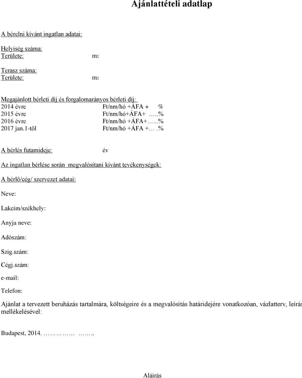 % A bérlés futamideje: év Az ingatlan bérlése során megvalósítani kívánt tevékenységek: A bérlő/cég/ szervezet adatai: Neve: Lakcím/székhely: Anyja neve: