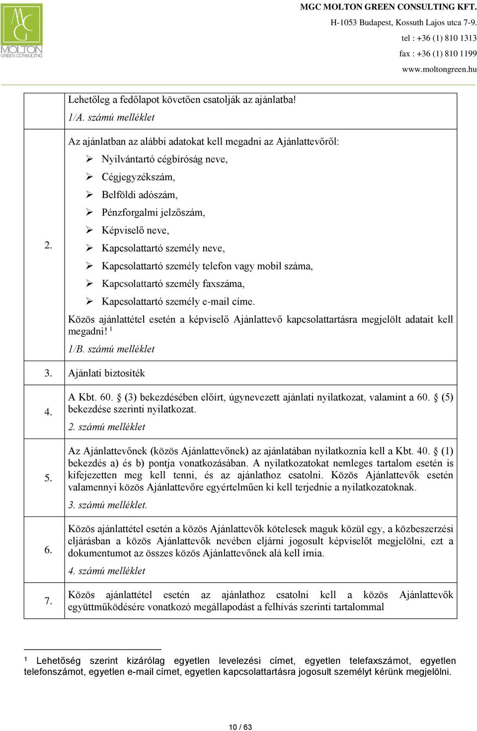 Kapcsolattartó személy telefon vagy mobil száma, Kapcsolattartó személy faxszáma, Kapcsolattartó személy e-mail címe.