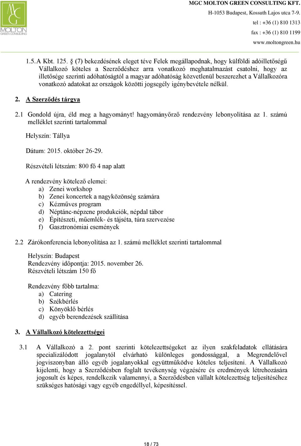 magyar adóhatóság közvetlenül beszerezhet a Vállalkozóra vonatkozó adatokat az országok közötti jogsegély igénybevétele nélkül. 2. A Szerződés tárgya 2.1 Gondold újra, éld meg a hagyományt!