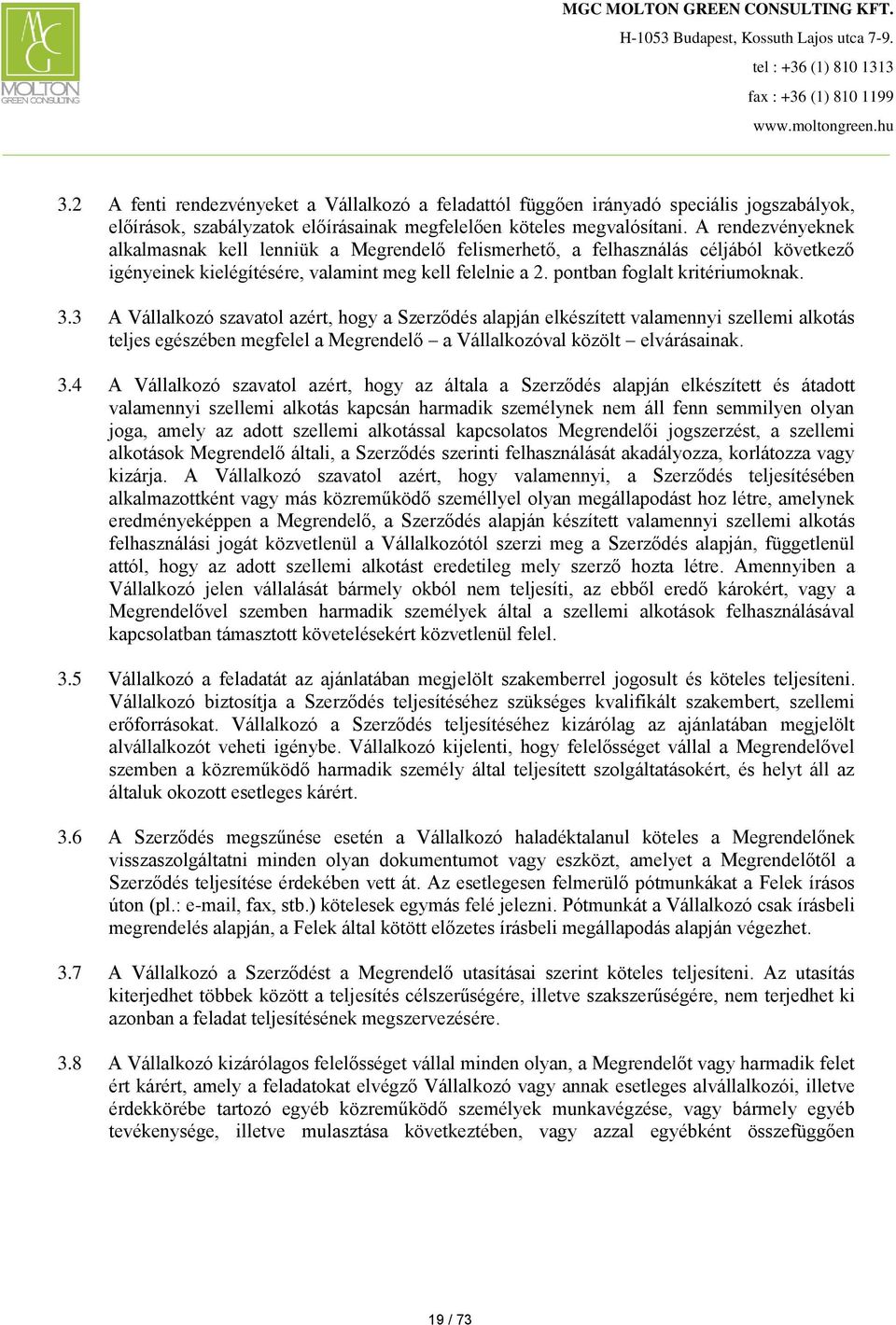 3 A Vállalkozó szavatol azért, hogy a Szerződés alapján elkészített valamennyi szellemi alkotás teljes egészében megfelel a Megrendelő a Vállalkozóval közölt elvárásainak. 3.