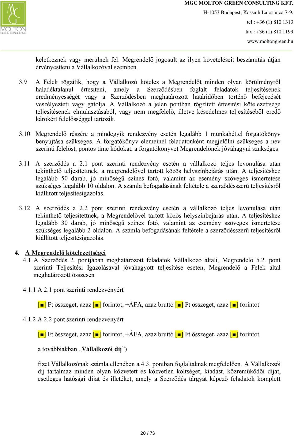 Szerződésben meghatározott határidőben történő befejezését veszélyezteti vagy gátolja.
