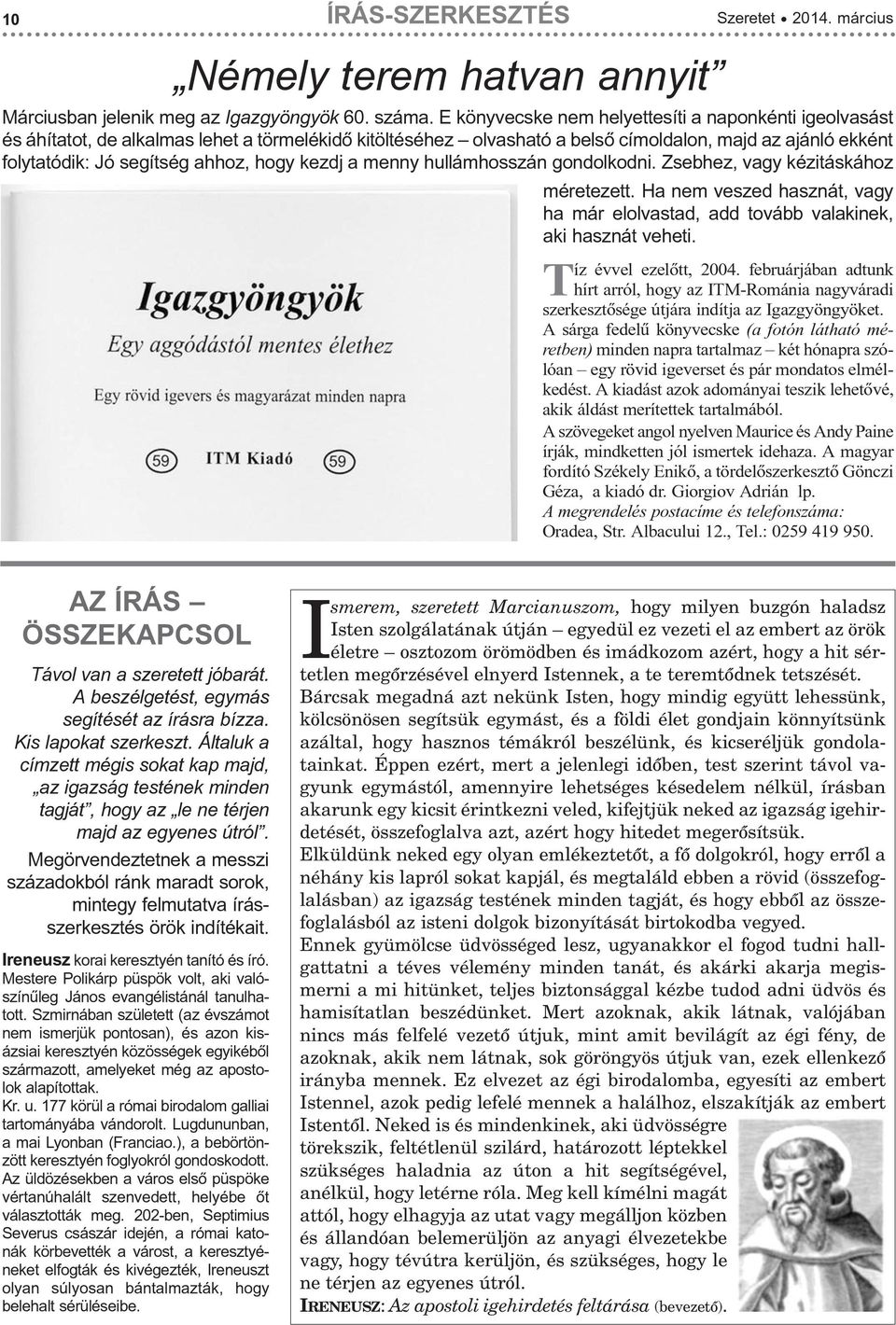 hogy kezdj a menny hullámhosszán gondolkodni. Zsebhez, vagy kézitáskához méretezett. Ha nem veszed hasznát, vagy ha már elolvastad, add tovább valakinek, aki hasznát veheti. Tíz évvel ezelõtt, 2004.