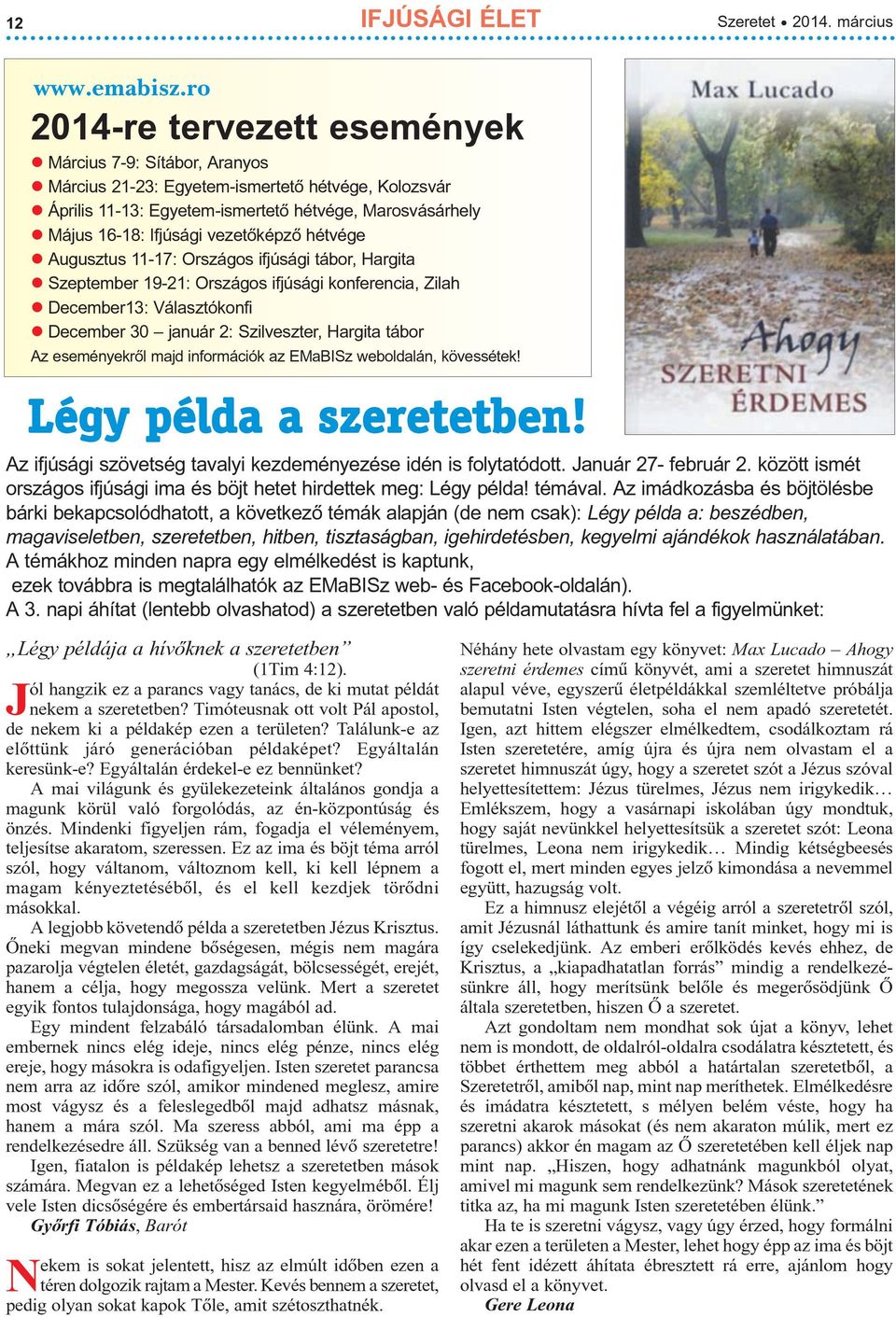 vezetõképzõ hétvége Augusztus 11-17: Országos ifjúsági tábor, Hargita Szeptember 19-21: Országos ifjúsági konferencia, Zilah December13: Választókonfi December 30 január 2: Szilveszter, Hargita tábor