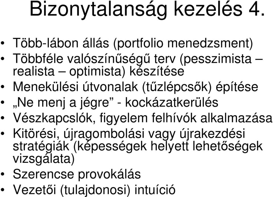 készítése Menekülési útvonalak (tőzlépcsık) építése Ne menj a jégre - kockázatkerülés Vészkapcslók,