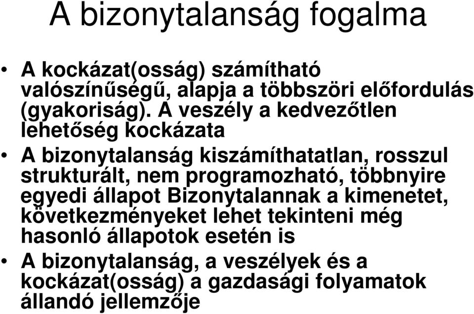 A veszély a kedvezıtlen lehetıség kockázata A bizonytalanság kiszámíthatatlan, rosszul strukturált, nem