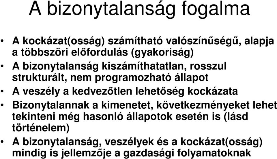 kedvezıtlen lehetıség kockázata Bizonytalannak a kimenetet, következményeket lehet tekinteni még hasonló